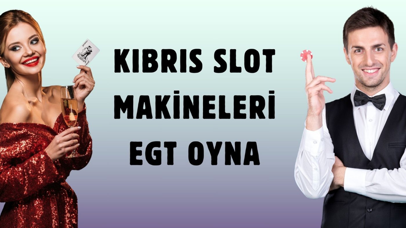 Kıbrıs Slot Makineleri EGT Oyna