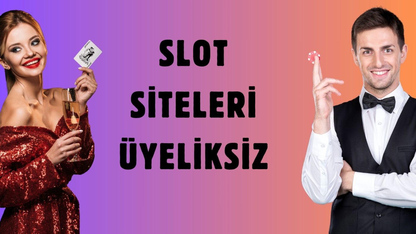 Slot Siteleri Üyeliksiz